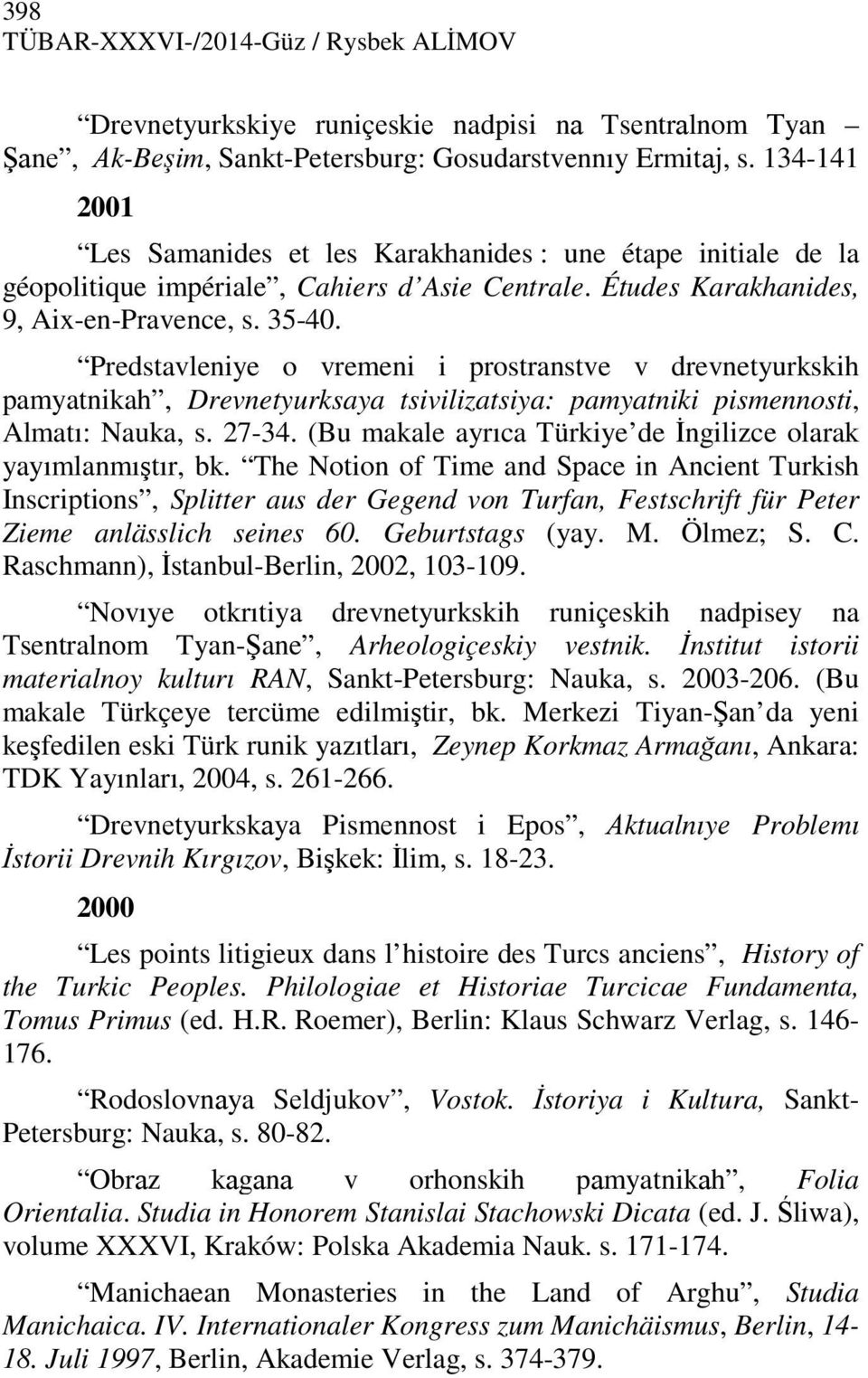 Predstavleniye o vremeni i prostranstve v drevnetyurkskih pamyatnikah, Drevnetyurksaya tsivilizatsiya: pamyatniki pismennosti, Almatı: Nauka, s. 27-34.