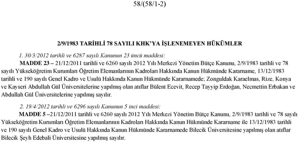 Öğretim Elemanlarının Kadroları Hakkında Kanun Hükmünde Kararname, 13/12/1983 tarihli ve 190 sayılı Genel Kadro ve Usulü Hakkında Kanun Hükmünde Kararnamede; Zonguldak Karaelmas, Rize, Konya ve