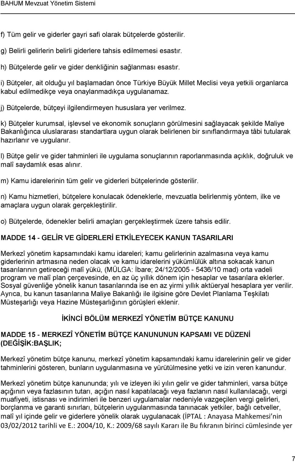 j) Bütçelerde, bütçeyi ilgilendirmeyen hususlara yer verilmez.