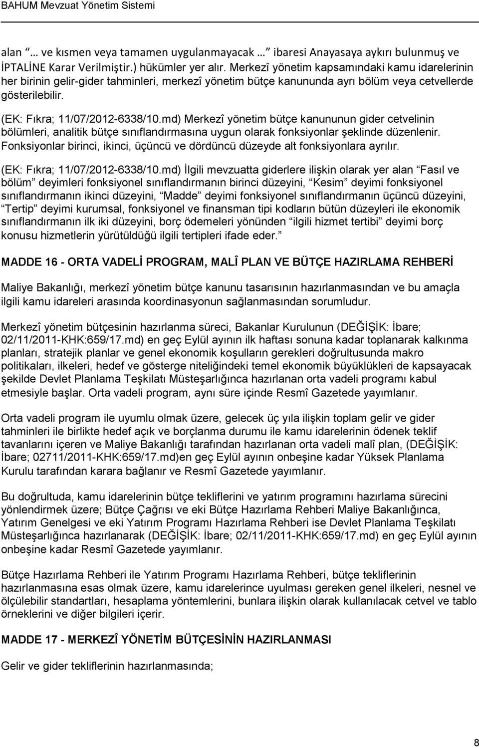 md) Merkezî yönetim bütçe kanununun gider cetvelinin bölümleri, analitik bütçe sınıflandırmasına uygun olarak fonksiyonlar şeklinde düzenlenir.