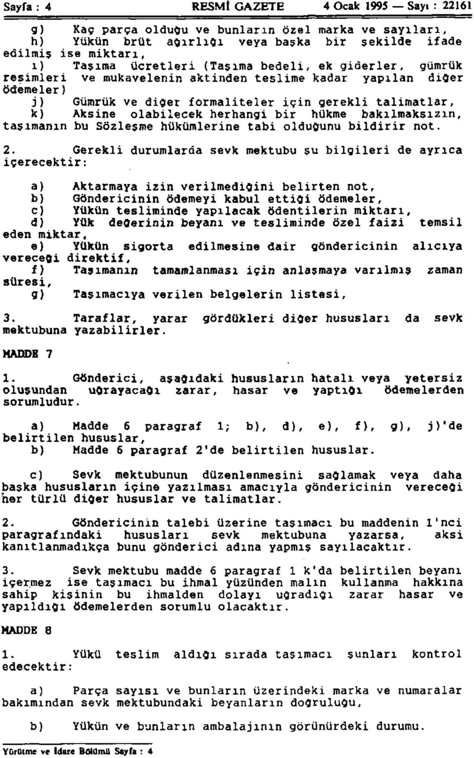 hükme bakılmaksızın, taşımanın bu Sözleşme hükümlerine tabi olduğunu bildirir not. 2.