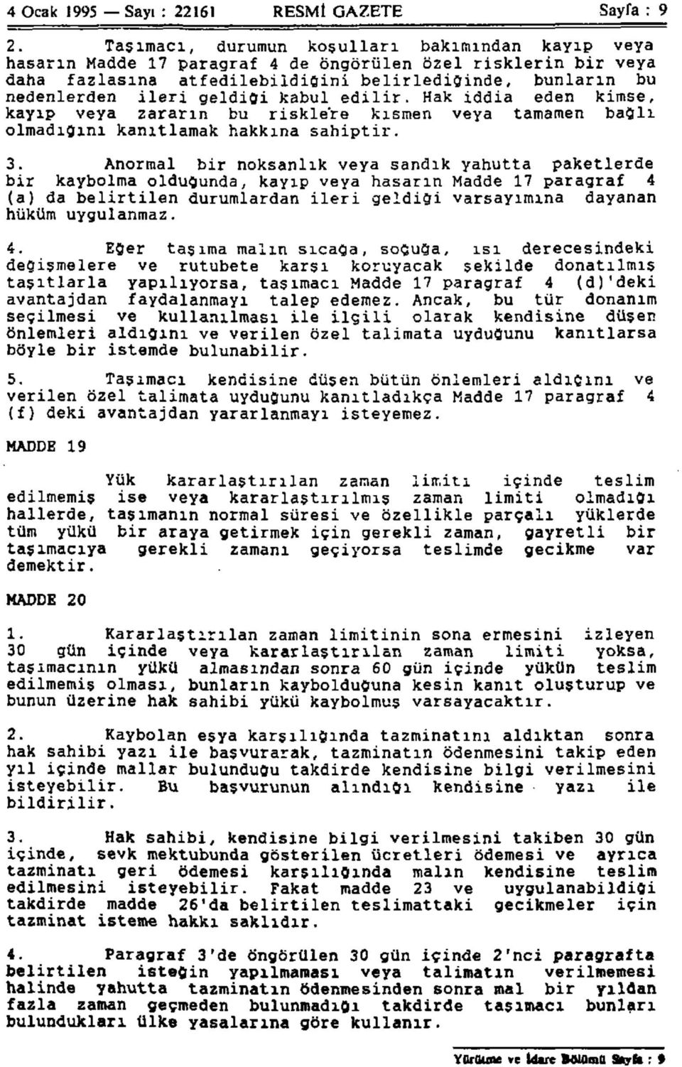 geldiği kabul edilir. Hak iddia eden kimse, kayıp veya zararın bu risklere kısmen veya tamamen bağlı olmadığını kanıtlamak hakkına sahiptir. 3.