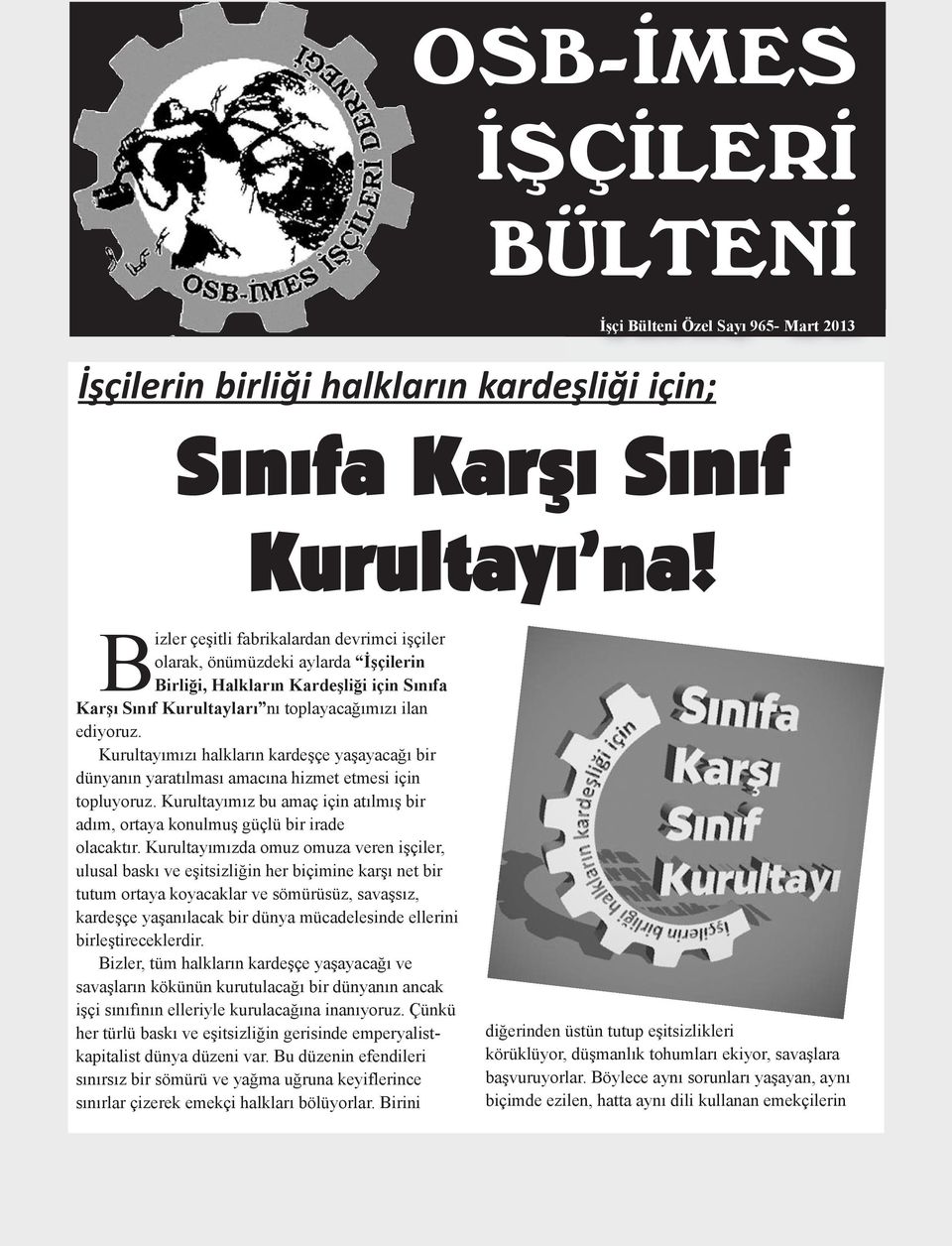 Kurultayımızı halkların kardeşçe yaşayacağı bir dünyanın yaratılması amacına hizmet etmesi için topluyoruz. Kurultayımız bu amaç için atılmış bir adım, ortaya konulmuş güçlü bir irade olacaktır.