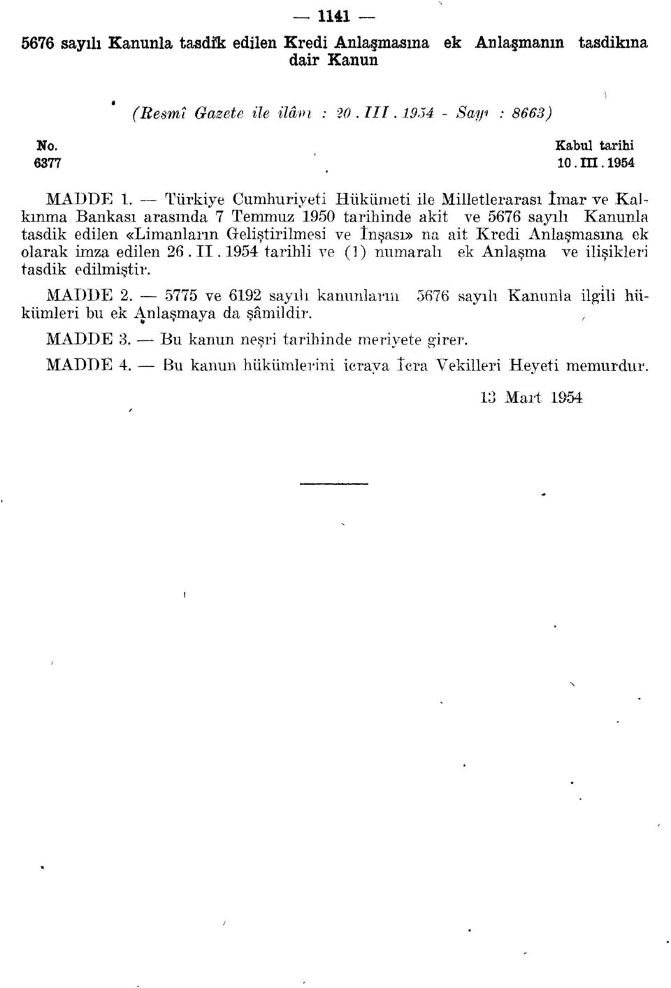 Türkiye Cumhuriyeti Hükümeti ile Milletlerarası îmar ve Kalkınma Bankası arasında 7 Temmuz 1950 tarihinde akit ve 5676 sayılı Kanunla tasdik edilen «Limanların Geliştirilmesi ve înşası»