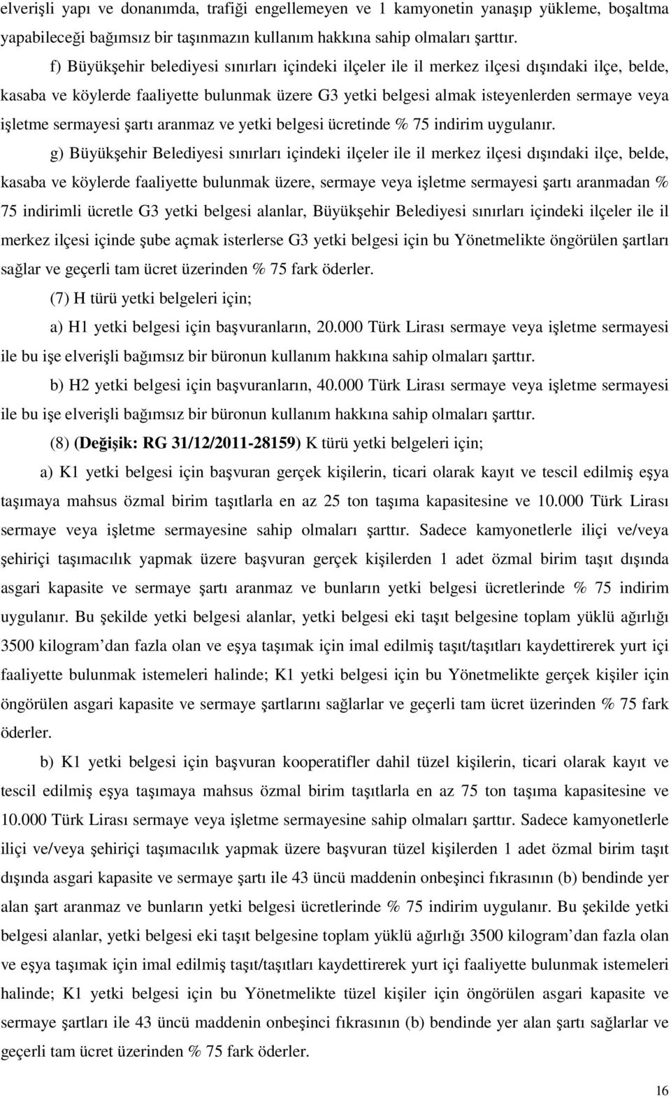 sermayesi şartı aranmaz ve yetki belgesi ücretinde % 75 indirim uygulanır.