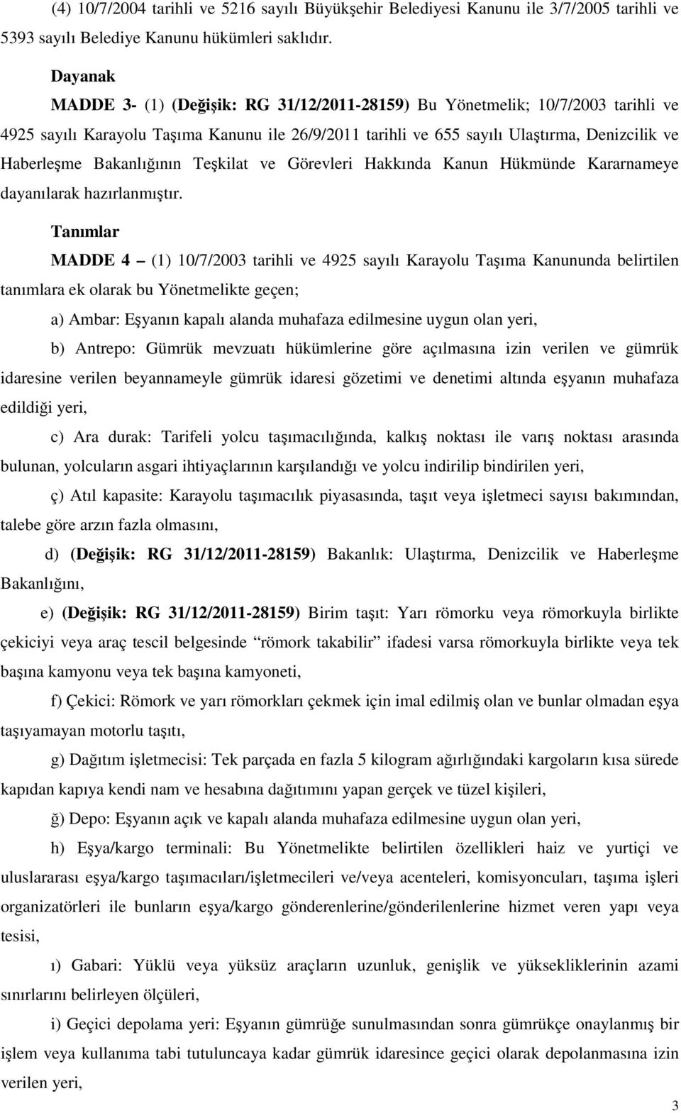 Bakanlığının Teşkilat ve Görevleri Hakkında Kanun Hükmünde Kararnameye dayanılarak hazırlanmıştır.