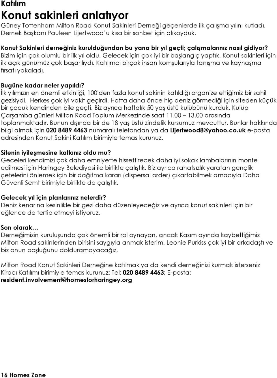 Konut sakinleri için ilk açık günümüz çok başarılıydı. Katılımcı birçok insan komşularıyla tanışma ve kaynaşma fırsatı yakaladı. Bugüne kadar neler yapıldı?