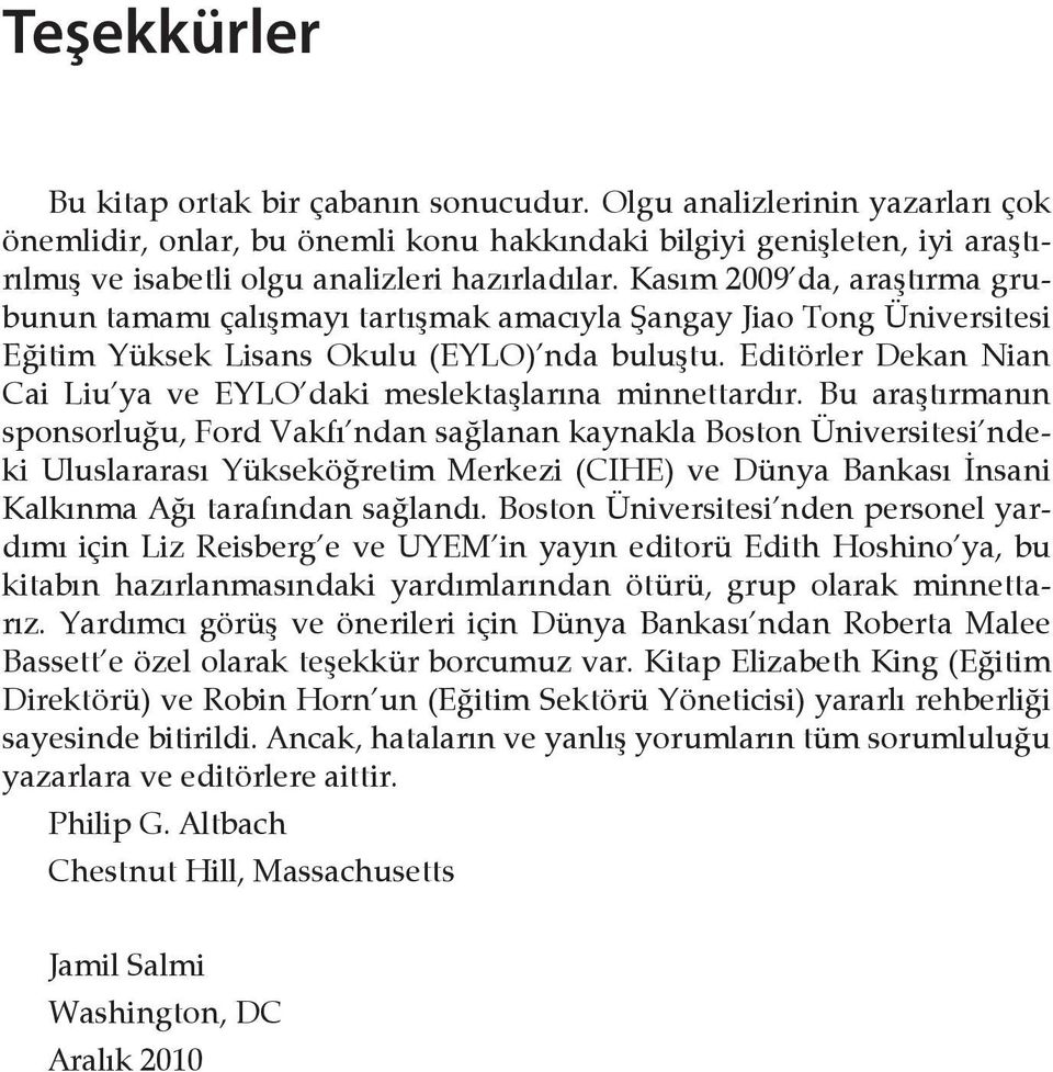 Kasım 2009 da, araştırma grubunun tamamı çalışmayı tartışmak amacıyla Şangay Jiao Tong Üniversitesi Eğitim Yüksek Lisans Okulu (EYLO) nda buluştu.