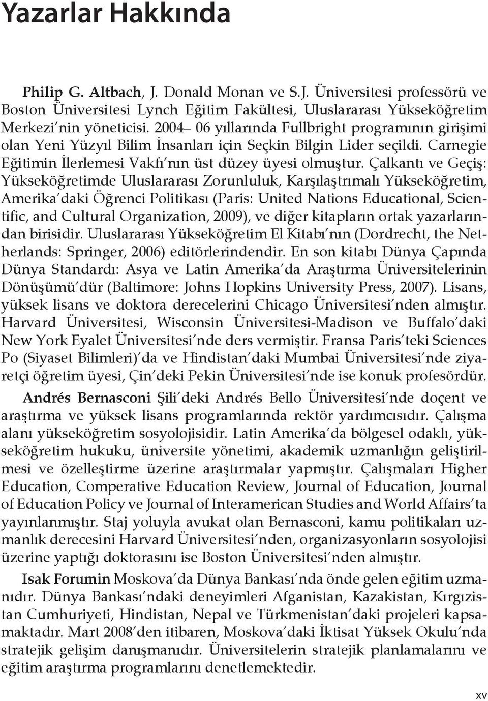 Çalkantı ve Geçiş: Yükseköğretimde Uluslararası Zorunluluk, Karşılaştrımalı Yükseköğretim, Amerika daki Öğrenci Politikası (Paris: United Nations Educational, Scientific, and Cultural Organization,