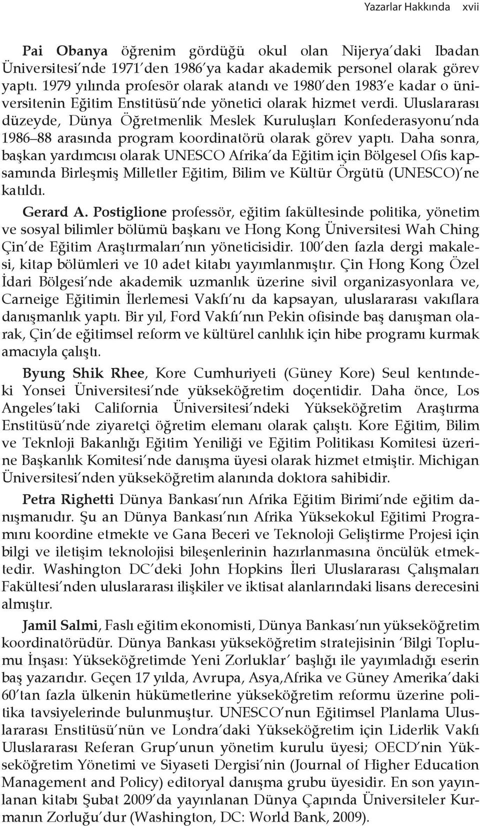 Uluslararası düzeyde, Dünya Öğretmenlik Meslek Kuruluşları Konfederasyonu nda 1986 88 arasında program koordinatörü olarak görev yaptı.