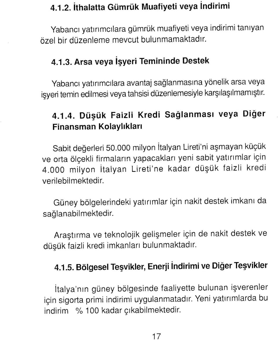 1.4. Düşük Faizli Kredi Sağlanması veya Diğer Finansman Kolaylıkları Sabit değerleri 50.000 milyon İtalyan Lireti'ni aşmayan küçük ve orta ölçekli firmaların yapacakları yeni sabit yatırımlar için 4.