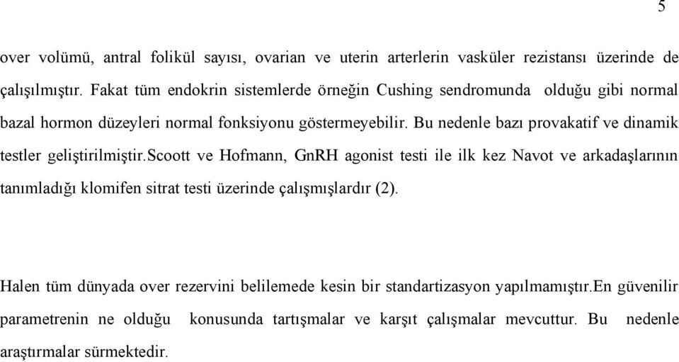 Bu nedenle bazı provakatif ve dinamik testler geliştirilmiştir.