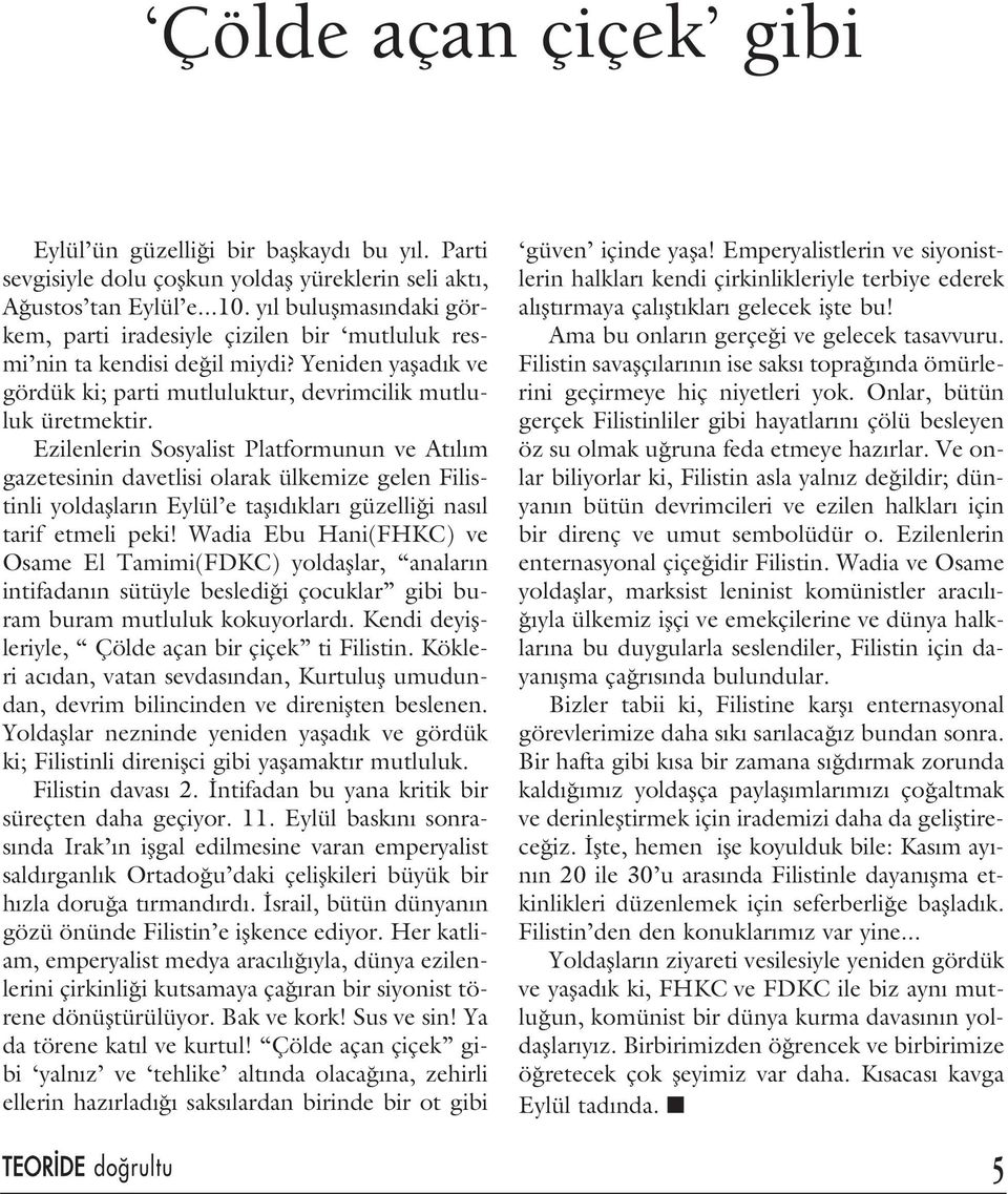 Ezilenlerin Sosyalist Platformunun ve At l m gazetesinin davetlisi olarak ülkemize gelen Filistinli yoldafllar n Eylül e tafl d klar güzelli i nas l tarif etmeli peki!