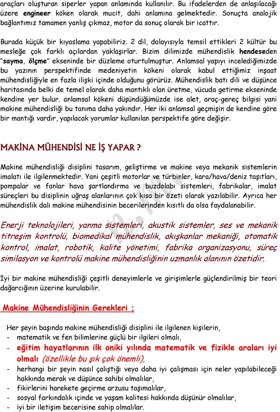 2 dil, dolayısıyla temsil ettikleri 2 kültür bu mesleğe çok farklı açılardan yaklaşırlar. Bizim dilimizde mühendislik hendeseden sayma, ölçme ekseninde bir düzleme oturtulmuştur.