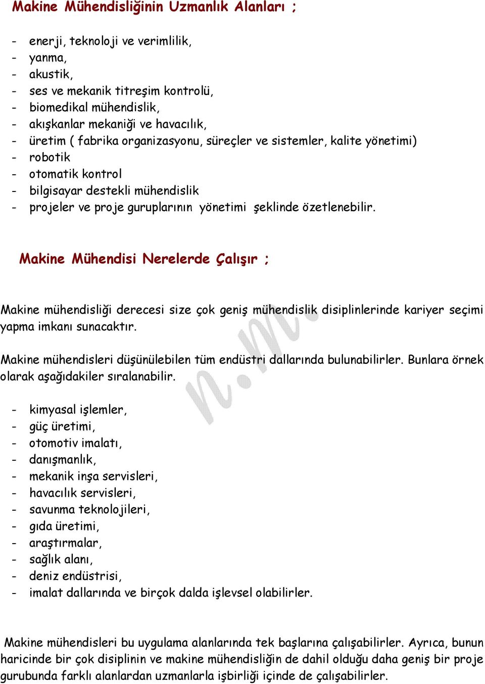 Makine Mühendisi Nerelerde Çalışır ; Makine mühendisliği derecesi size çok geniş mühendislik disiplinlerinde kariyer seçimi yapma imkanı sunacaktır.