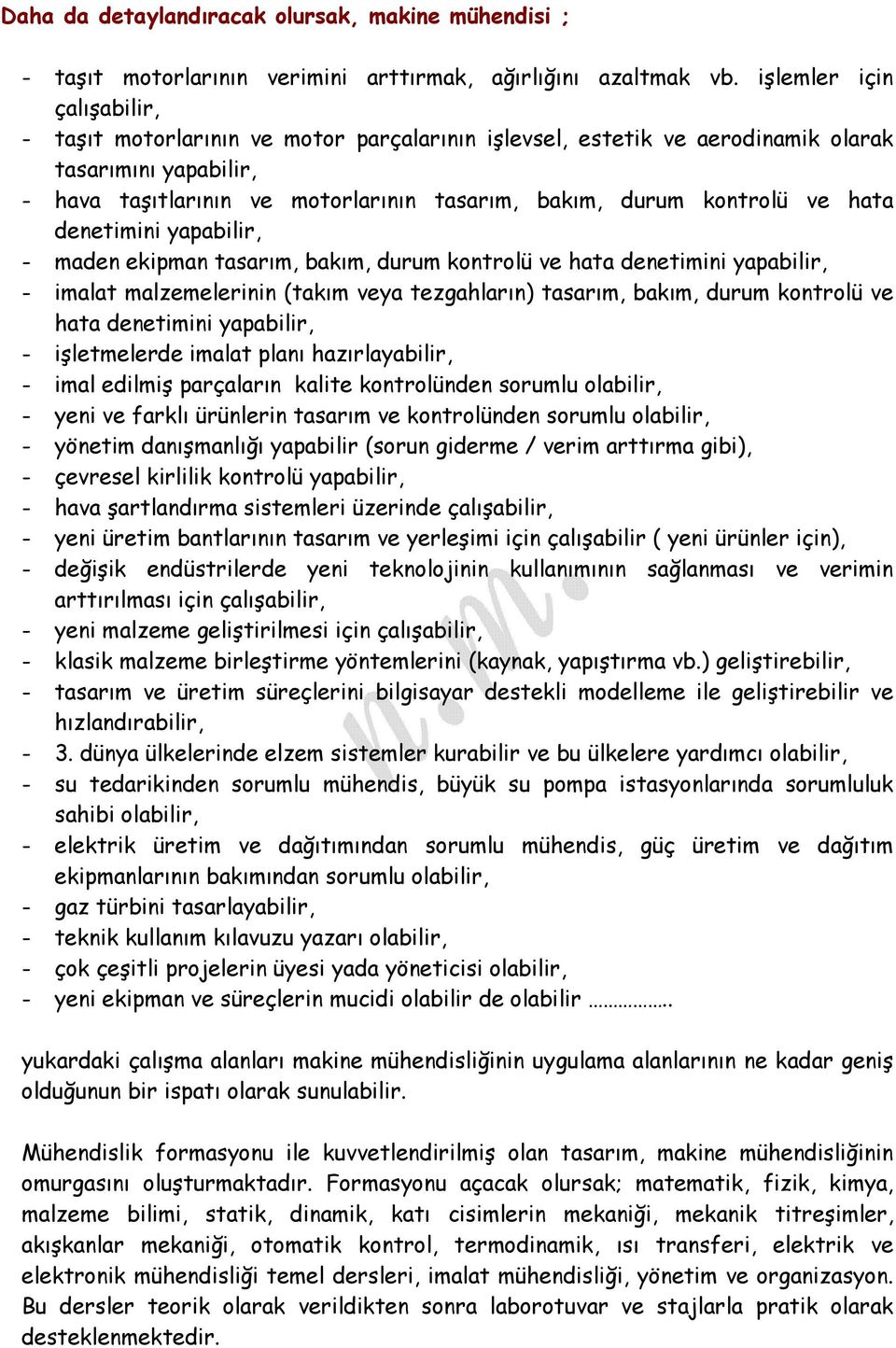 ve hata denetimini yapabilir, - maden ekipman tasarım, bakım, durum kontrolü ve hata denetimini yapabilir, - imalat malzemelerinin (takım veya tezgahların) tasarım, bakım, durum kontrolü ve hata