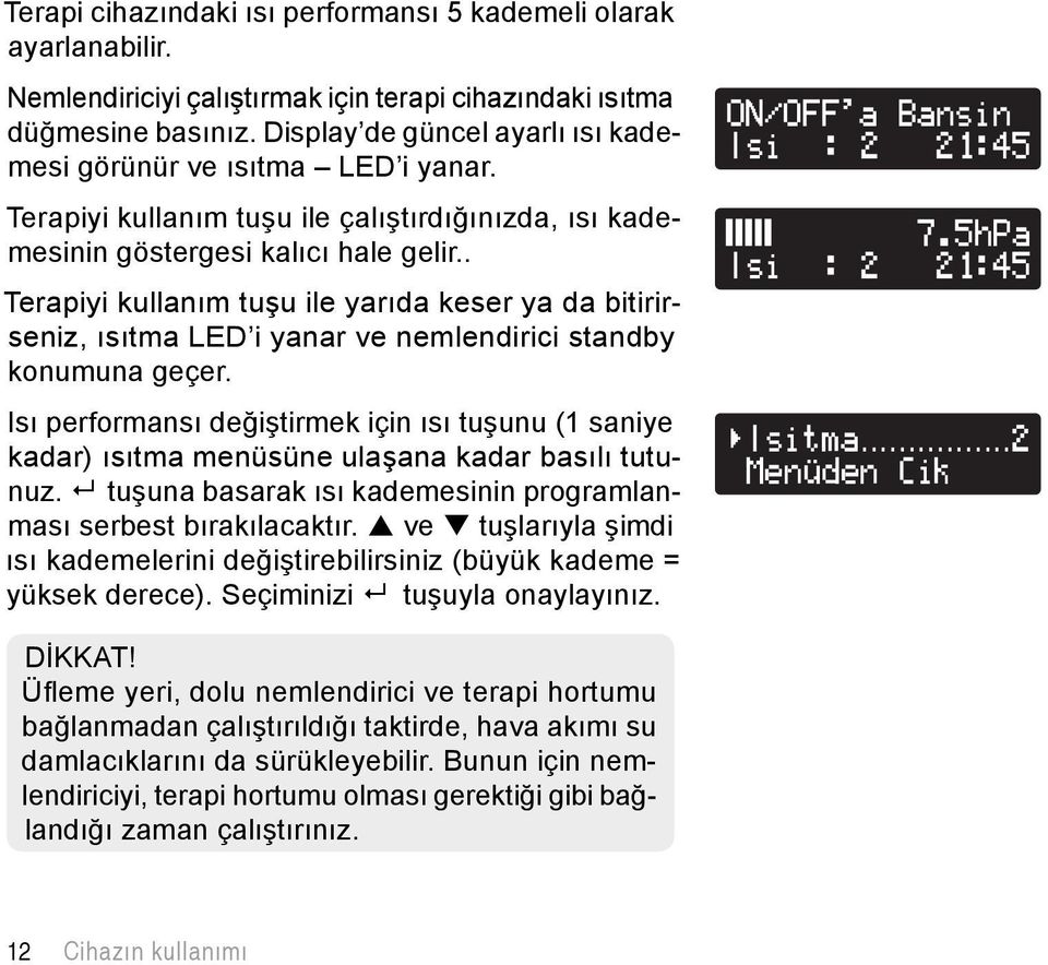 . Terapiyi kullanım tuşu ile yarıda keser ya da bitirirseniz, ısıtma LED i yanar ve nemlendirici standby konumuna geçer.