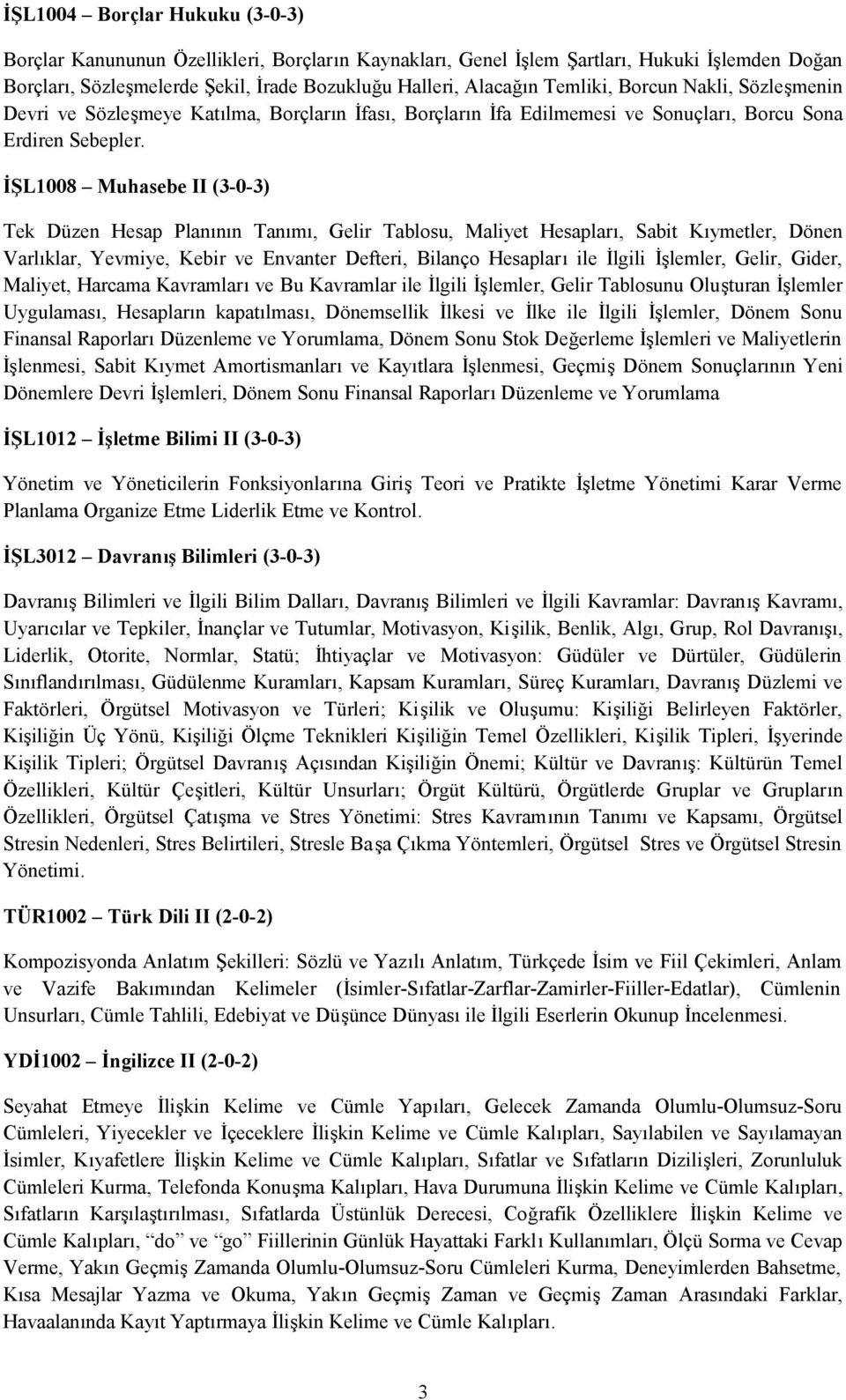 İŞL1008 Muhasebe II (3-0-3) Tek Düzen Hesap Planının Tanımı, Gelir Tablosu, Maliyet Hesapları, Sabit Kıymetler, Dönen Varlıklar, Yevmiye, Kebir ve Envanter Defteri, Bilanço Hesapları ile İlgili