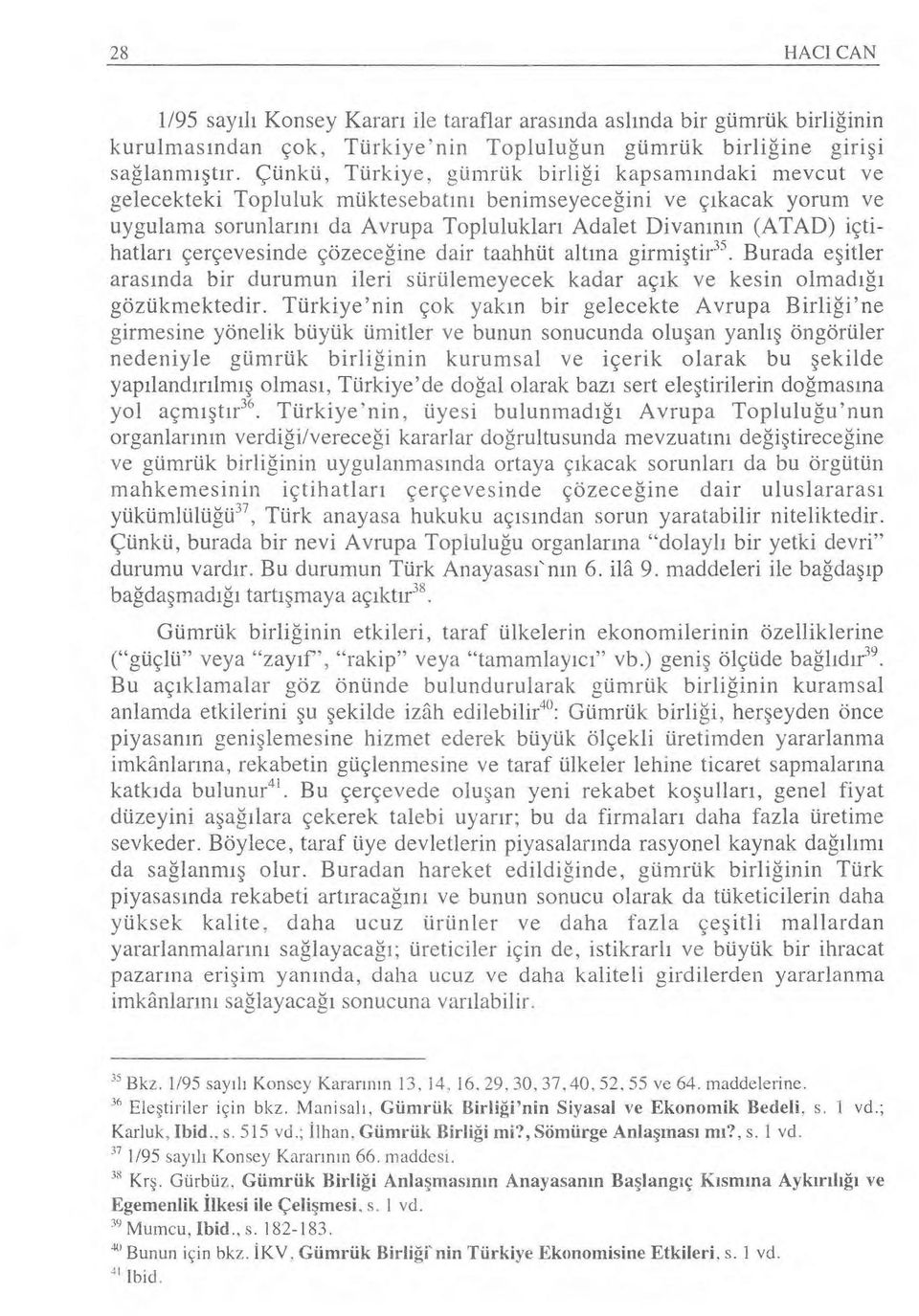 (ATAD) içtihatlar ı çerçevesinde çözece ğine dair taahhüt alt ına girmi ştir35. Burada e şitler aras ında bir durumun ileri sürülemeyecek kadar aç ık ve kesin olmad ığı gözükmektedir.