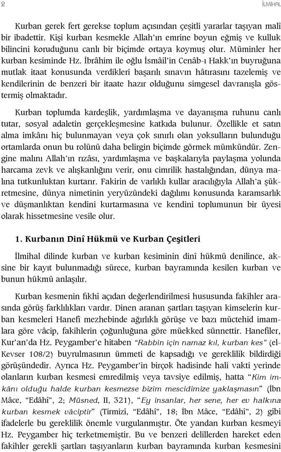 brâhim ile o lu smâil in Cenâb- Hakk n buyru una mutlak itaat konusunda verdikleri ba ar l s nav n hât ras n tazelemi ve kendilerinin de benzeri bir itaate haz r oldu unu simgesel davran la göstermi