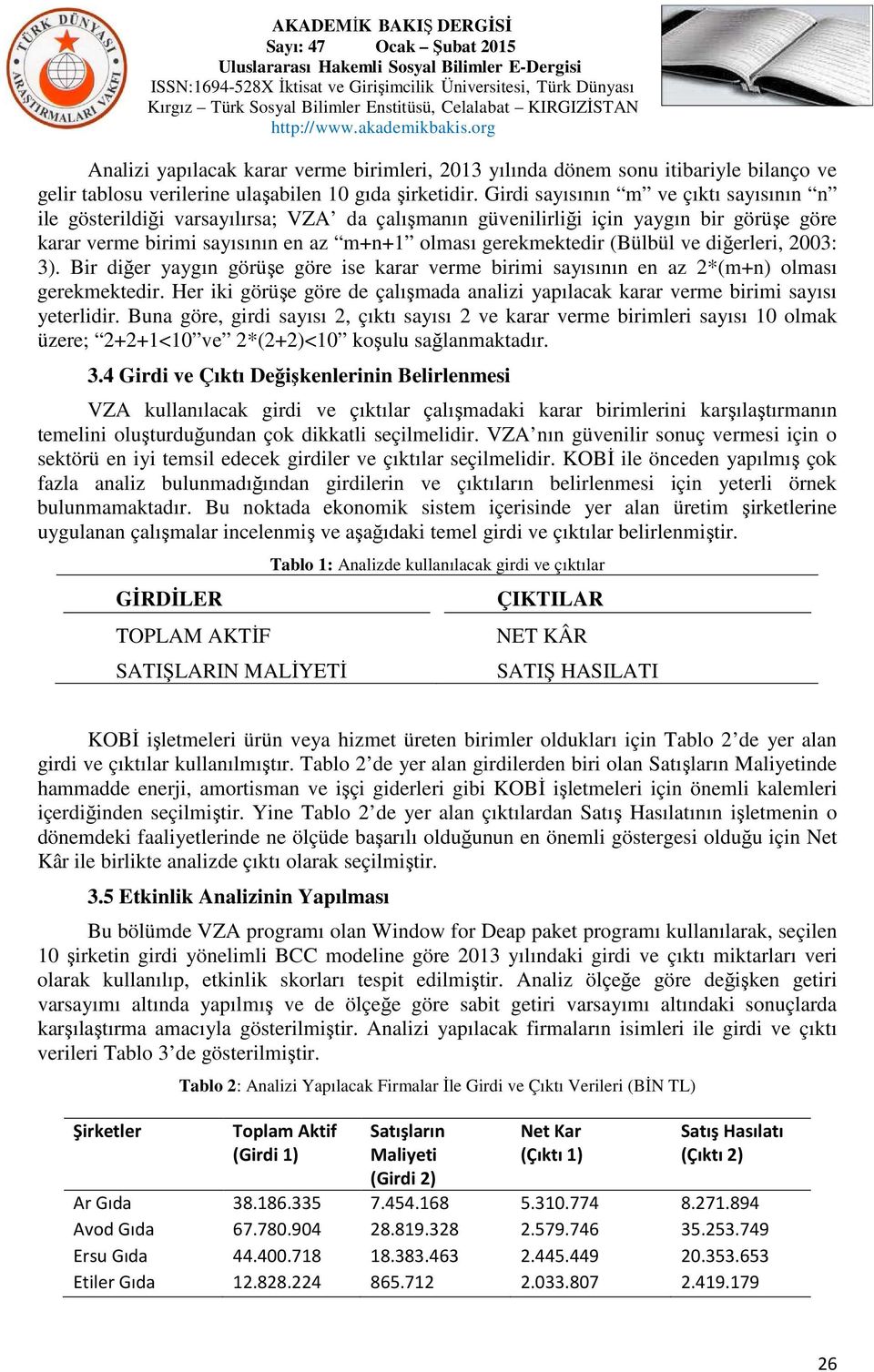 ve diğerleri, 2003: 3). Bir diğer yaygın görüşe göre ise karar verme birimi sayısının en az 2*(m+n) olması gerekmektedir.