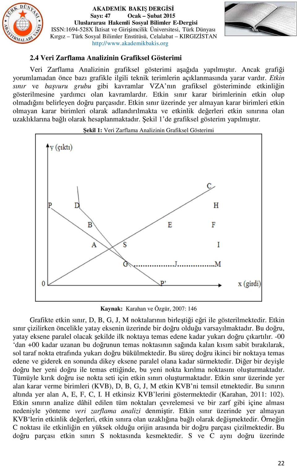 Etkin sınır ve başvuru grubu gibi kavramlar VZA nın grafiksel gösteriminde etkinliğin gösterilmesine yardımcı olan kavramlardır.