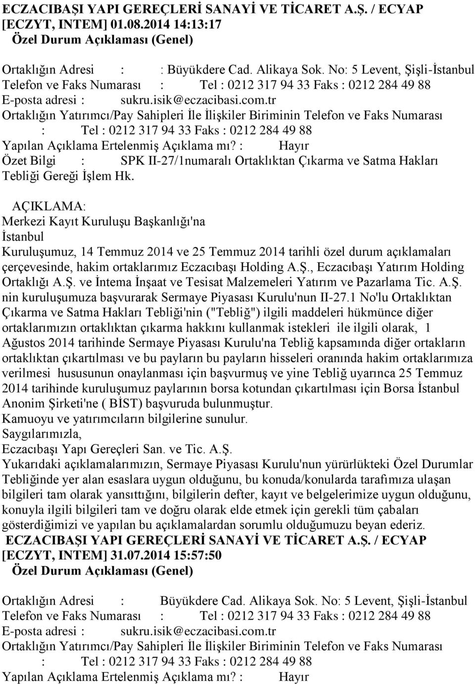 tr : Tel : 0212 317 94 33 Faks : 0212 284 49 88 Özet Bilgi : SPK II-27/1numaralı Ortaklıktan Çıkarma ve Satma Hakları Tebliği Gereği İşlem Hk.