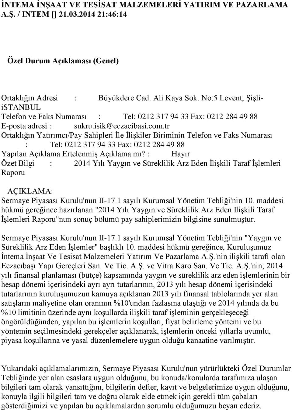 tr : Tel: 0212 317 94 33 Fax: 0212 284 49 88 Özet Bilgi : 2014 Yılı Yaygın ve Süreklilik Arz Eden İlişkili Taraf İşlemleri Raporu Sermaye Piyasası Kurulu'nun II-17.