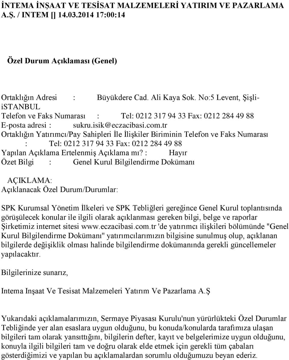 tr : Tel: 0212 317 94 33 Fax: 0212 284 49 88 Özet Bilgi : Genel Kurul Bilgilendirme Dokümanı Açıklanacak Özel Durum/Durumlar: SPK Kurumsal Yönetim İlkeleri ve SPK Tebliğleri gereğince Genel Kurul