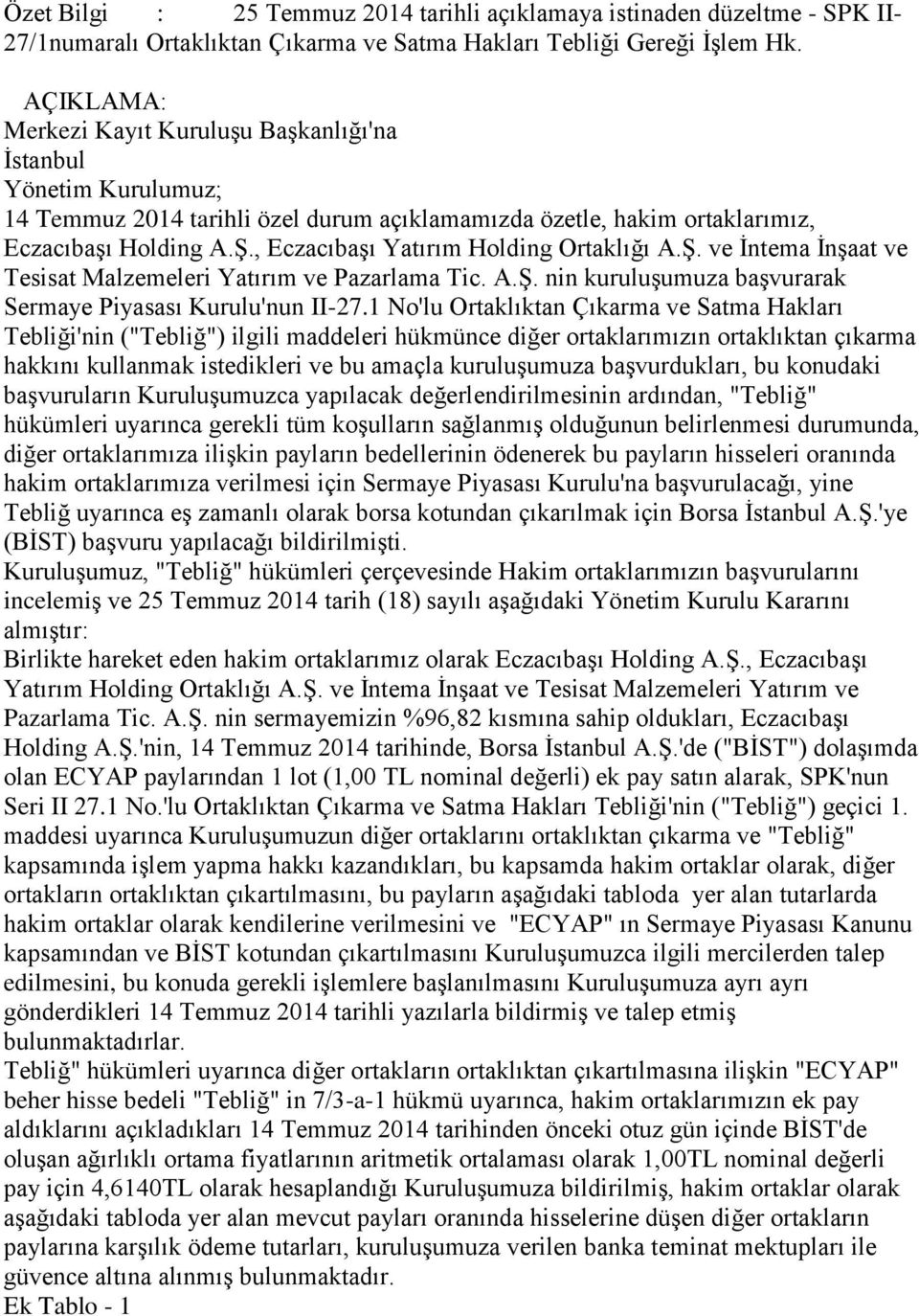 , Eczacıbaşı Yatırım Holding Ortaklığı A.Ş. ve İntema İnşaat ve Tesisat Malzemeleri Yatırım ve Pazarlama Tic. A.Ş. nin kuruluşumuza başvurarak Sermaye Piyasası Kurulu'nun II-27.