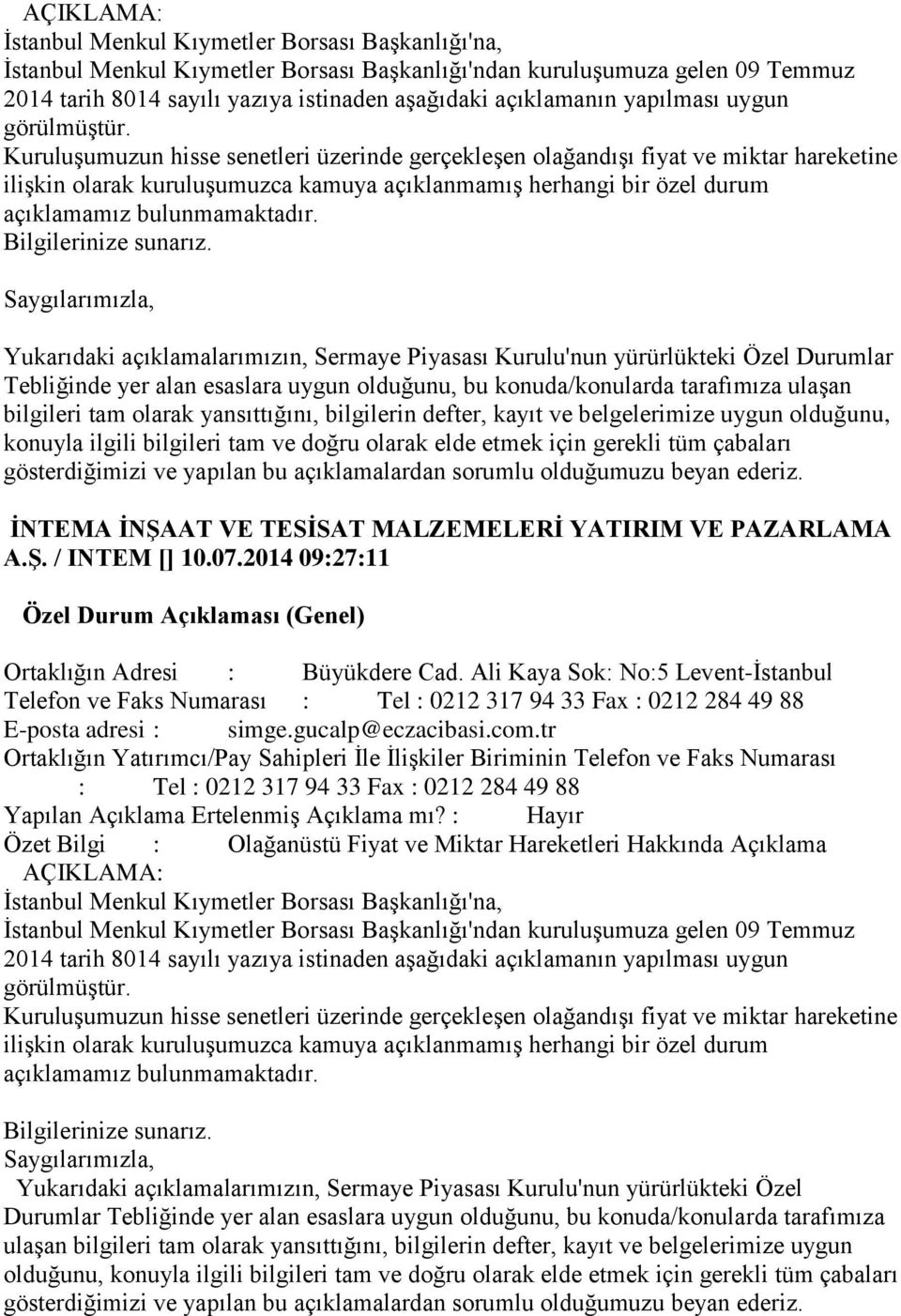 Kuruluşumuzun hisse senetleri üzerinde gerçekleşen olağandışı fiyat ve miktar hareketine ilişkin olarak kuruluşumuzca kamuya açıklanmamış herhangi bir özel durum açıklamamız bulunmamaktadır.