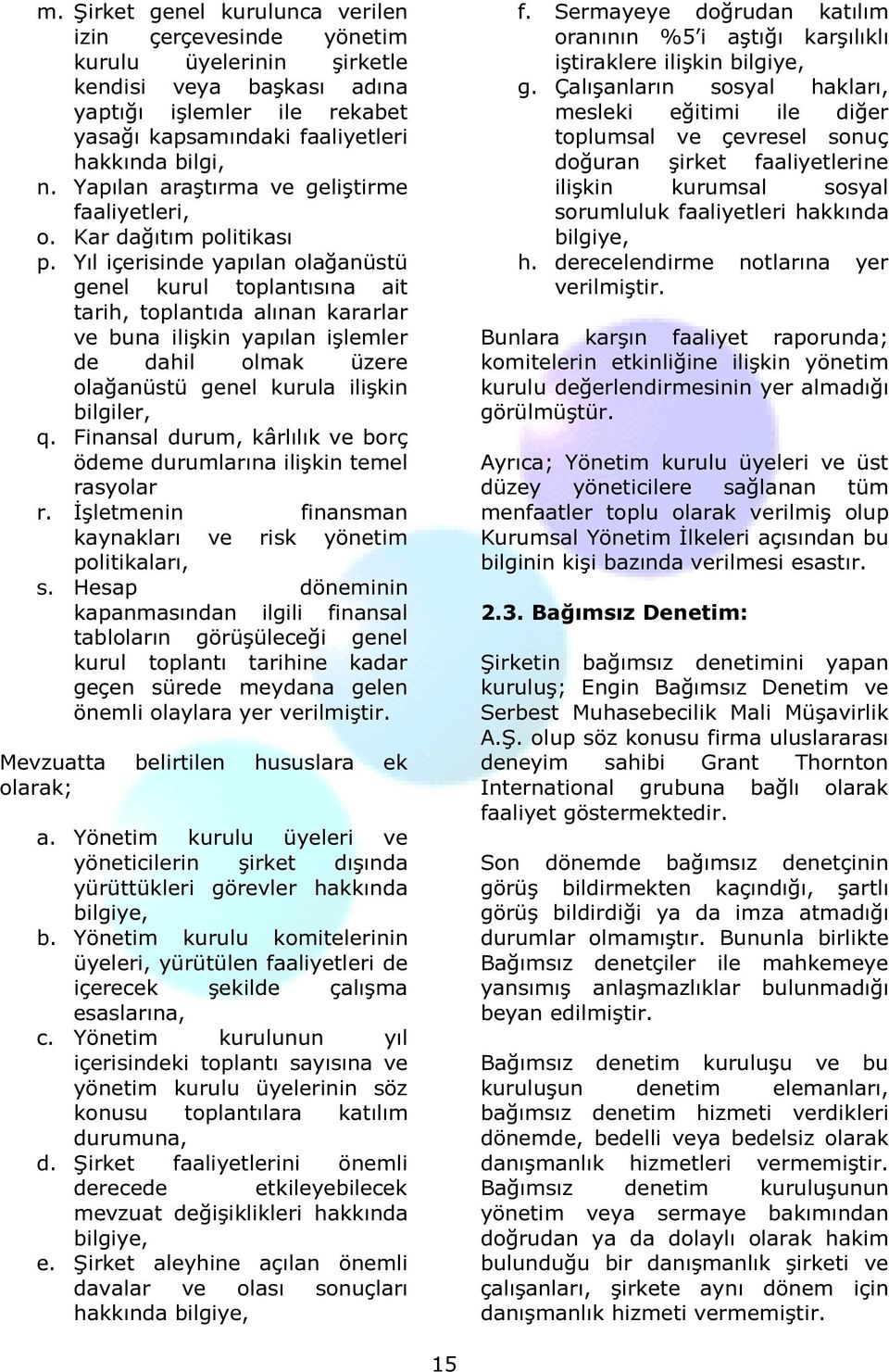 Yıl içerisinde yapılan olağanüstü genel kurul toplantısına ait tarih, toplantıda alınan kararlar ve buna ilişkin yapılan işlemler de dahil olmak üzere olağanüstü genel kurula ilişkin bilgiler, q.