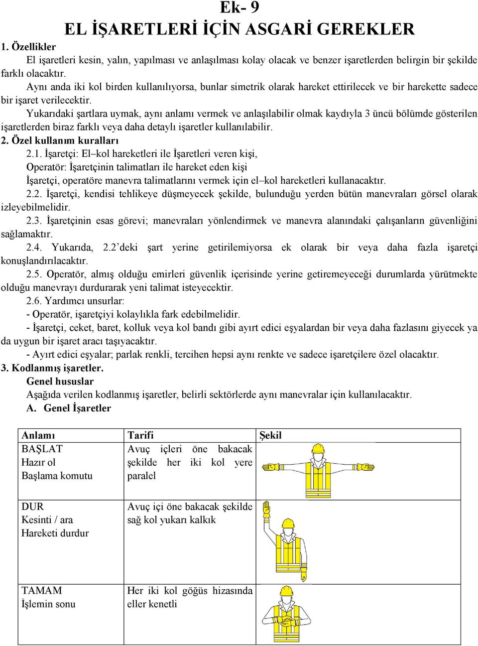 Yukarıdaki şartlara uymak, aynı anlamı vermek ve anlaşılabilir olmak kaydıyla 3 üncü bölümde gösterilen işaretlerden biraz farklı veya daha detaylı işaretler kullanılabilir. 2.