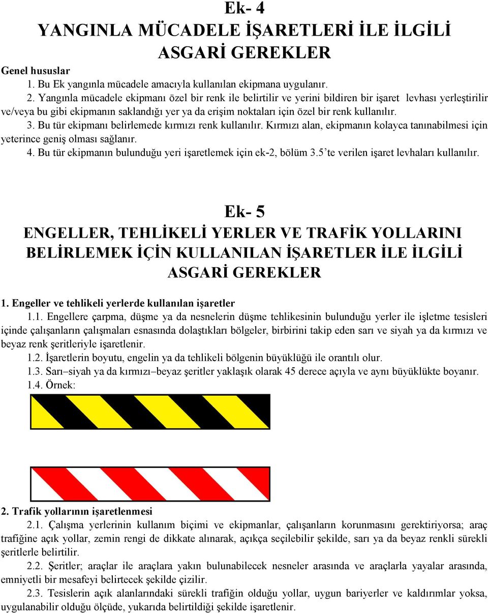 kullanılır. 3. Bu tür ekipmanı belirlemede kırmızı renk kullanılır. Kırmızı alan, ekipmanın kolayca tanınabilmesi için yeterince geniş olması sağlanır. 4.