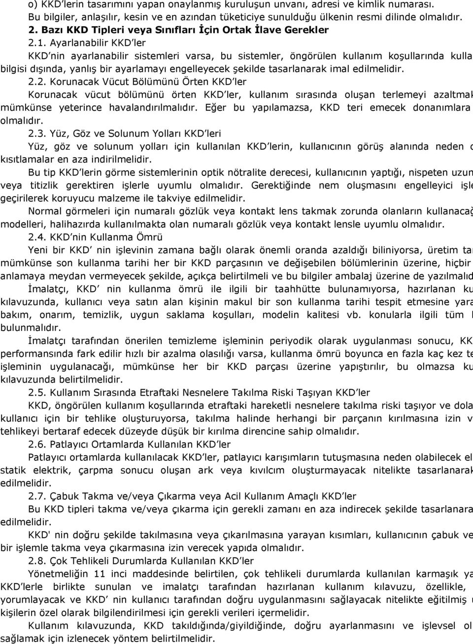 Ayarlanabilir KKD ler KKD nin ayarlanabilir sistemleri varsa, bu sistemler, öngörülen kullanım koşullarında kulla bilgisi dışında, yanlış bir ayarlamayı engelleyecek şekilde tasarlanarak imal