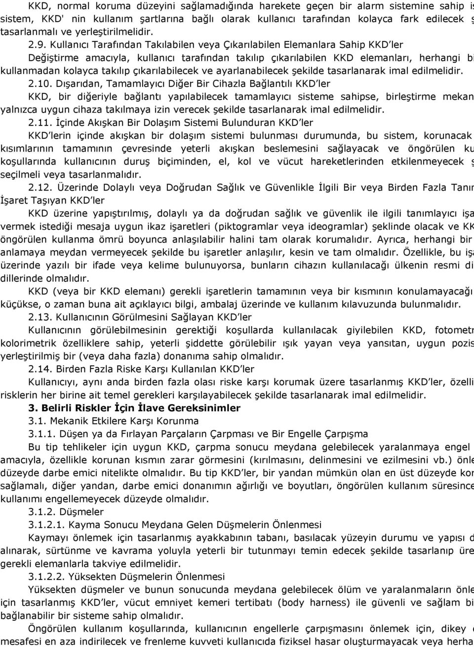 Kullanıcı Tarafından Takılabilen veya Çıkarılabilen Elemanlara Sahip KKD ler Değiştirme amacıyla, kullanıcı tarafından takılıp çıkarılabilen KKD elemanları, herhangi bi kullanmadan kolayca takılıp