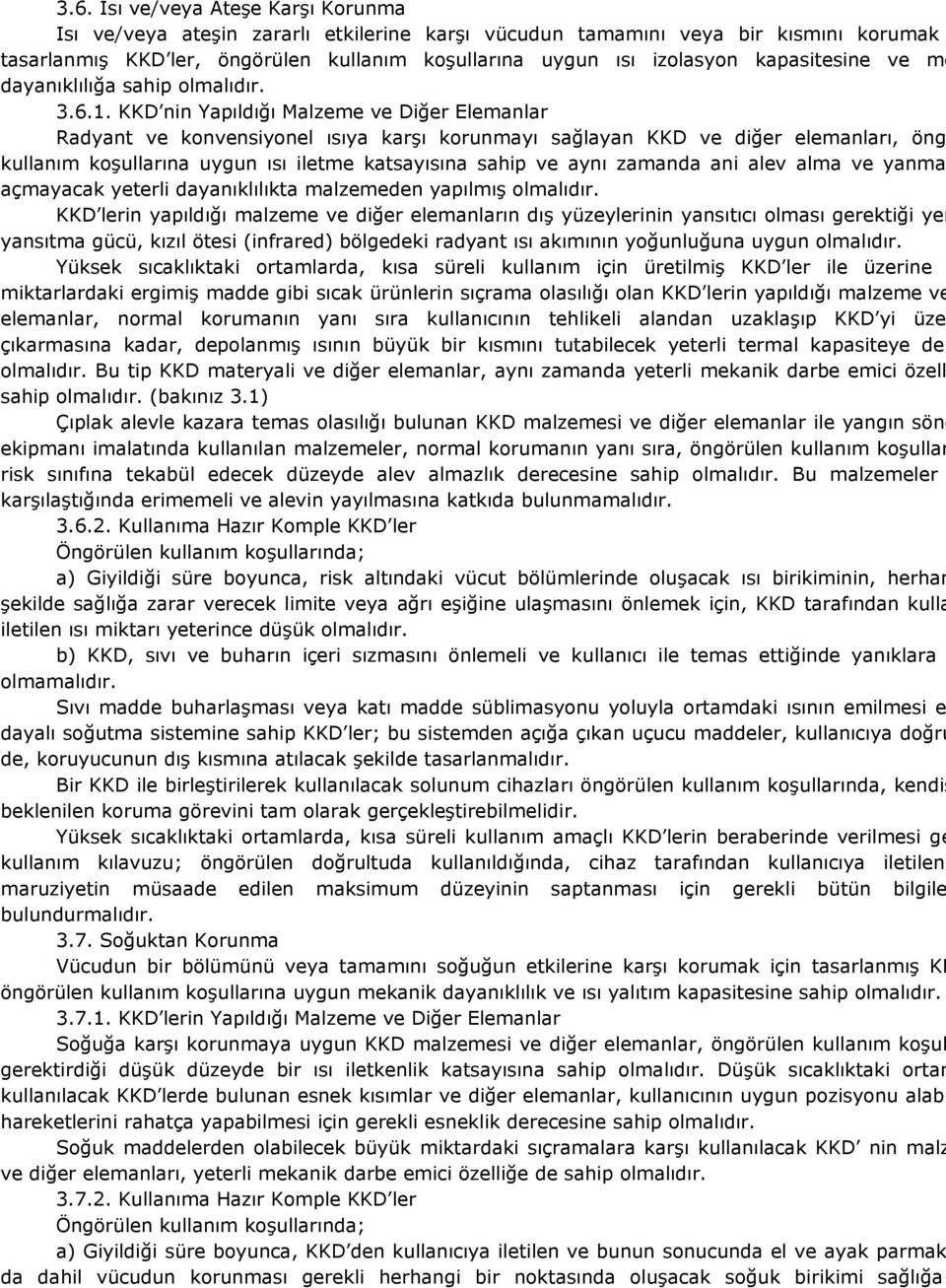 KKD nin Yapıldığı Malzeme ve Diğer Elemanlar Radyant ve konvensiyonel ısıya karşı korunmayı sağlayan KKD ve diğer elemanları, öng kullanım koşullarına uygun ısı iletme katsayısına sahip ve aynı