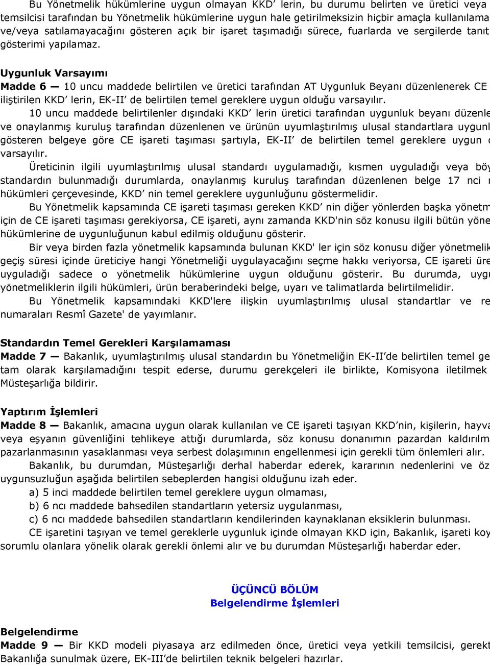 Uygunluk Varsayımı Madde 6 10 uncu maddede belirtilen ve üretici tarafından AT Uygunluk Beyanı düzenlenerek CE iliştirilen KKD lerin, EK-II de belirtilen temel gereklere uygun olduğu varsayılır.