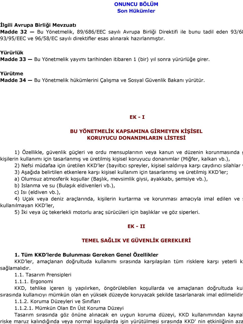 Yürütme Madde 34 Bu Yönetmelik hükümlerini Çalışma ve Sosyal Güvenlik Bakanı yürütür.