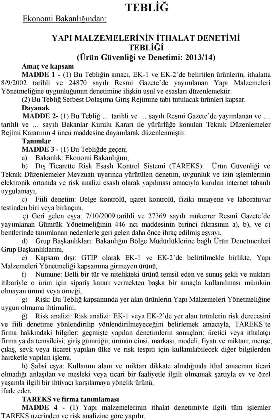 (2) Bu Tebliğ Serbest Dolaşıma Giriş Rejimine tabi tutulacak ürünleri kapsar.