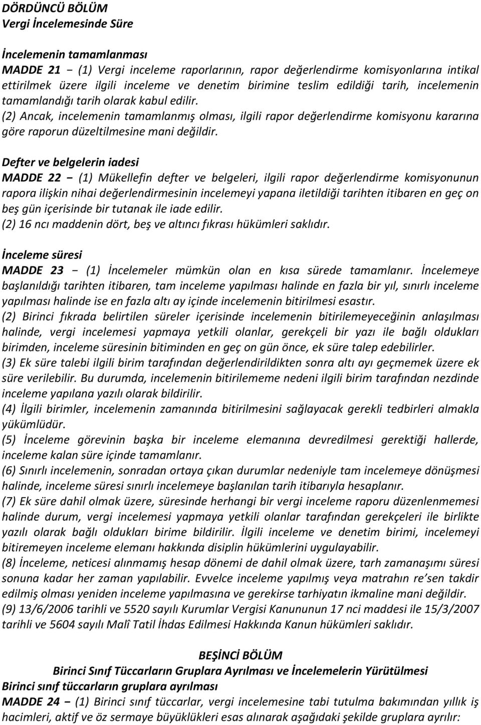 (2) Ancak, incelemenin tamamlanmış olması, ilgili rapor değerlendirme komisyonu kararına göre raporun düzeltilmesine mani değildir.