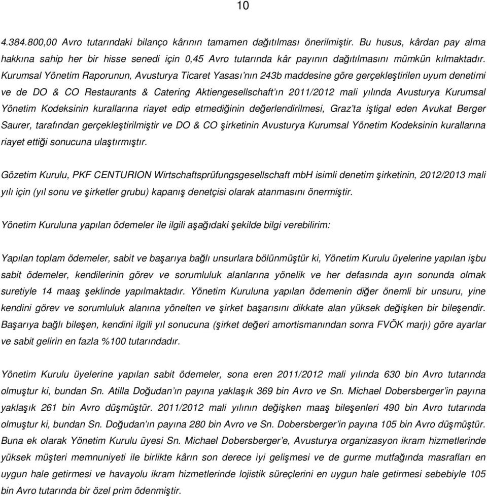 Kurumsal Yönetim Raporunun, Avusturya Ticaret Yasası nın 243b maddesine göre gerçekleştirilen uyum denetimi ve de DO & CO Restaurants & Catering Aktiengesellschaft ın 2011/2012 mali yılında Avusturya