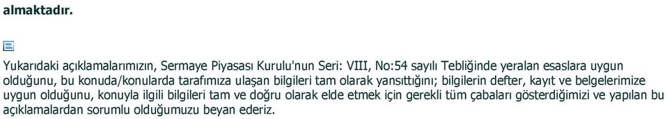 esaslara uygun olduğunu, bu konuda/konularda tarafımıza ulaşan bilgileri tam olarak yansıttığını;