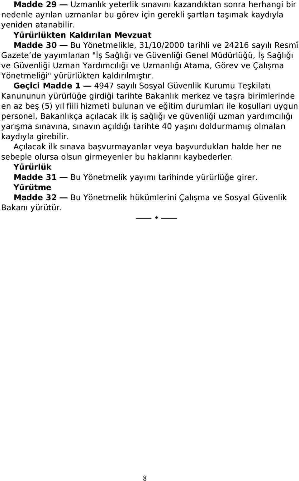 Yardımcılığı ve Uzmanlığı Atama, Görev ve Çalışma Yönetmeliği" yürürlükten kaldırılmıştır.