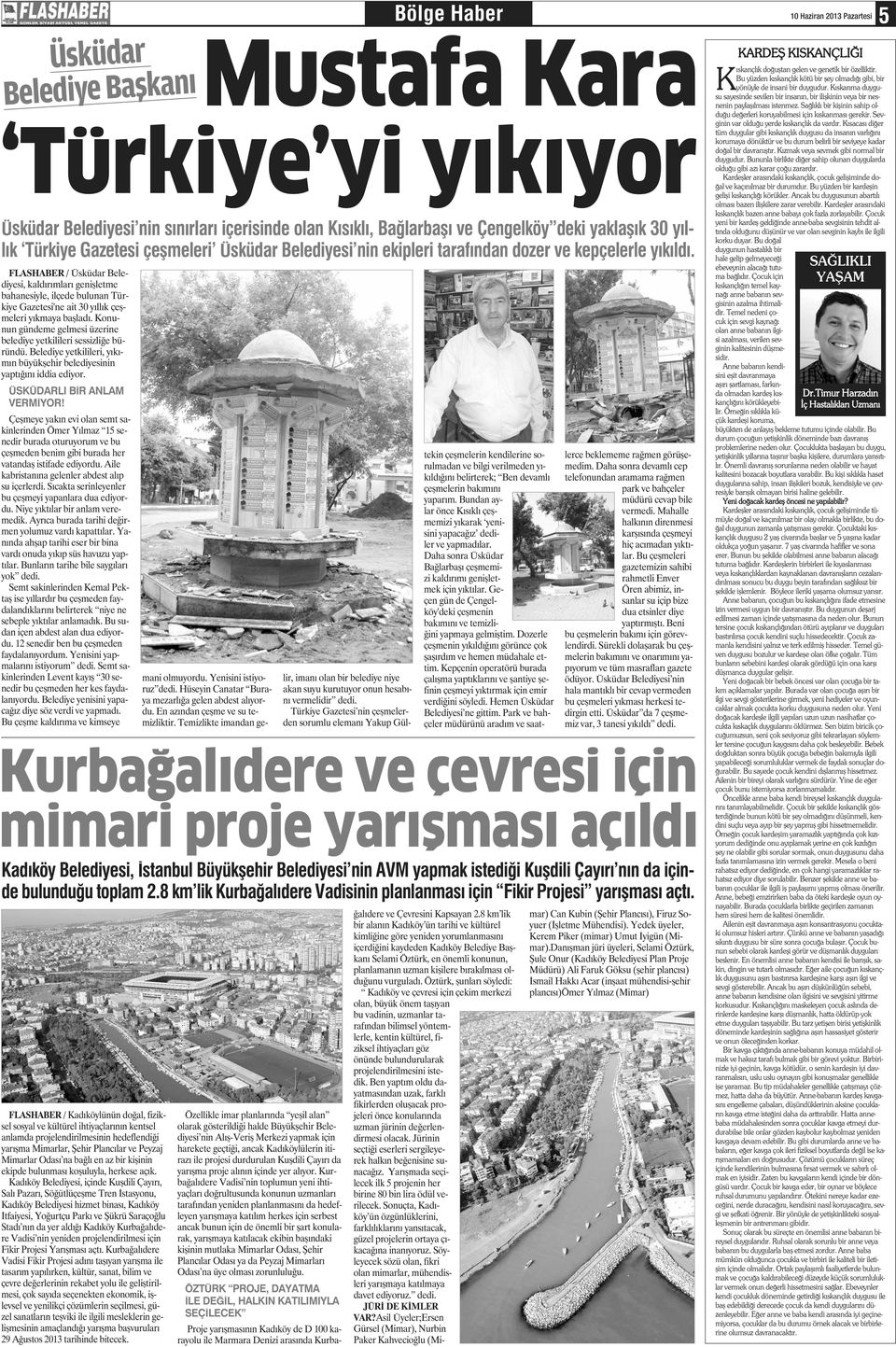 FLASHABER / Üsküdar Belediyesi, kaldırımları geişletme bahaesiyle, ilçede bulua Türkiye Gazetesi'e ait 30 yıllık çeşmeleri yıkmaya başladı.