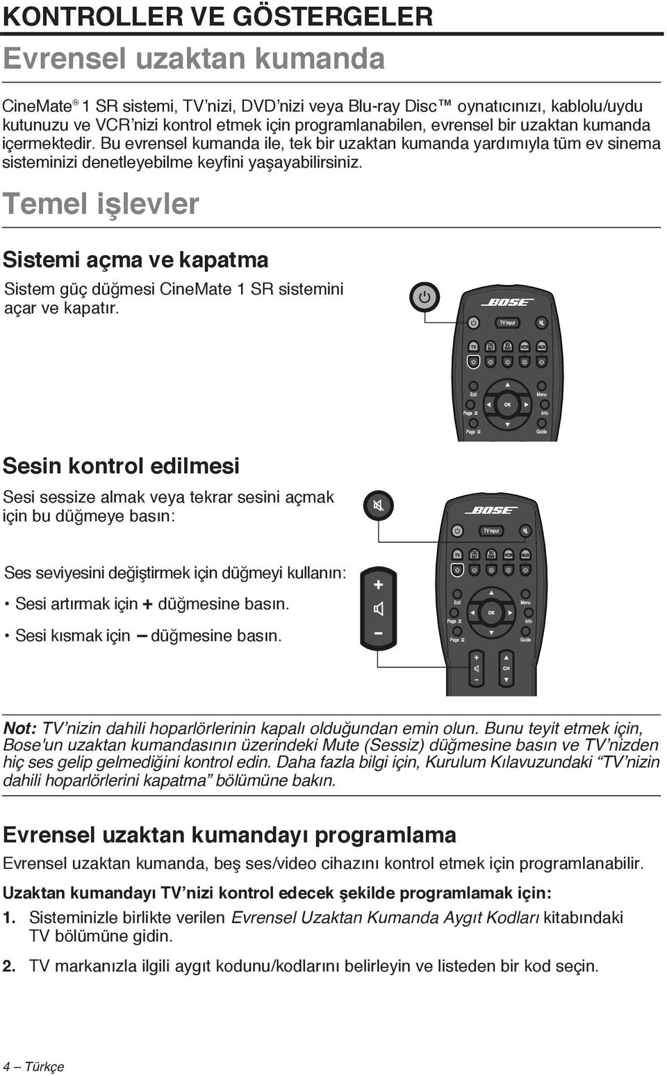 Temel işlevler Sistemi açma ve kapatma Sistem güç düğmesi CineMate 1 SR sistemini açar ve kapatır.