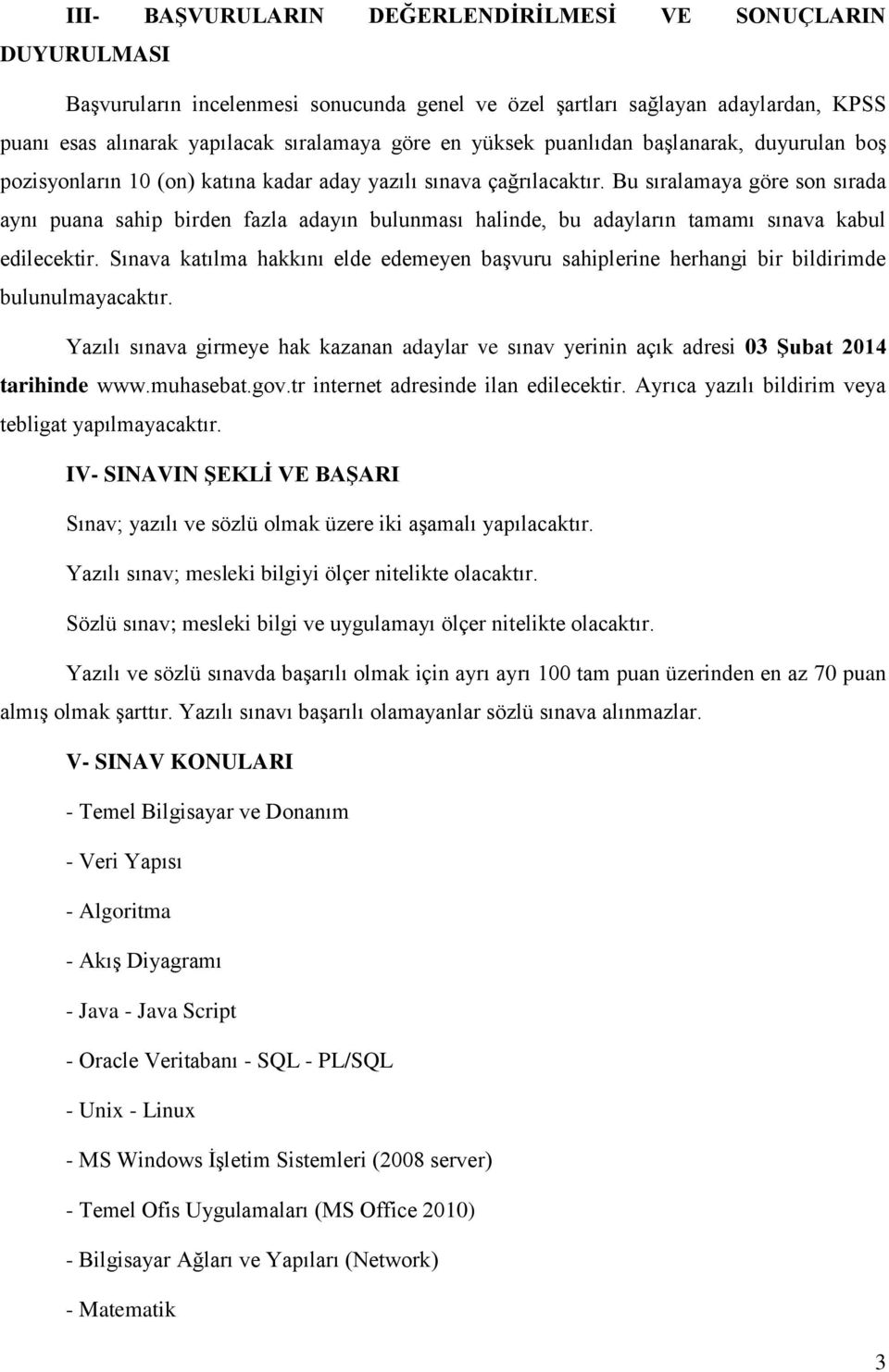 Bu sıralamaya göre son sırada aynı puana sahip birden fazla adayın bulunması halinde, bu adayların tamamı sınava kabul edilecektir.