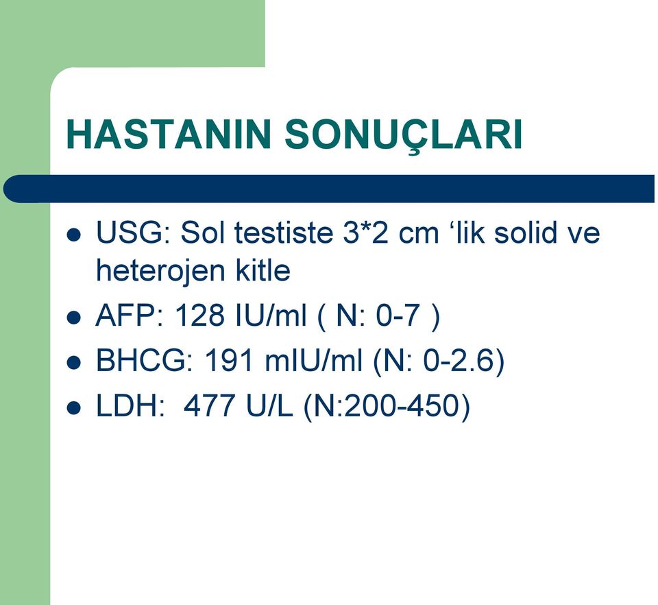 AFP: 128 IU/ml ( N: 0-7 ) BHCG: 191