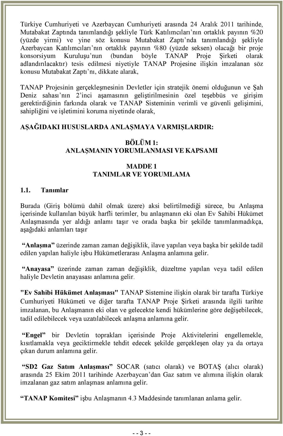 adlandırılacaktır) tesis edilmesi niyetiyle TANAP Projesine ilişkin imzalanan söz konusu Mutabakat Zaptı nı, dikkate alarak, TANAP Projesinin gerçekleşmesinin Devletler için stratejik önemi olduğunun