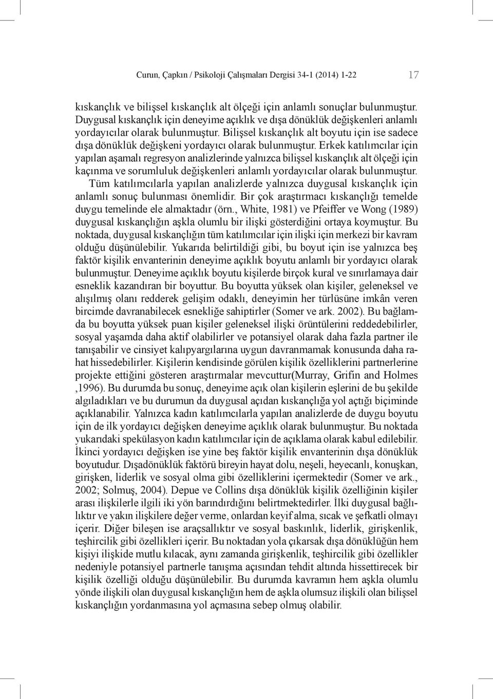 Bilişsel kıskançlık alt boyutu için ise sadece dışa dönüklük değişkeni yordayıcı olarak bulunmuştur.